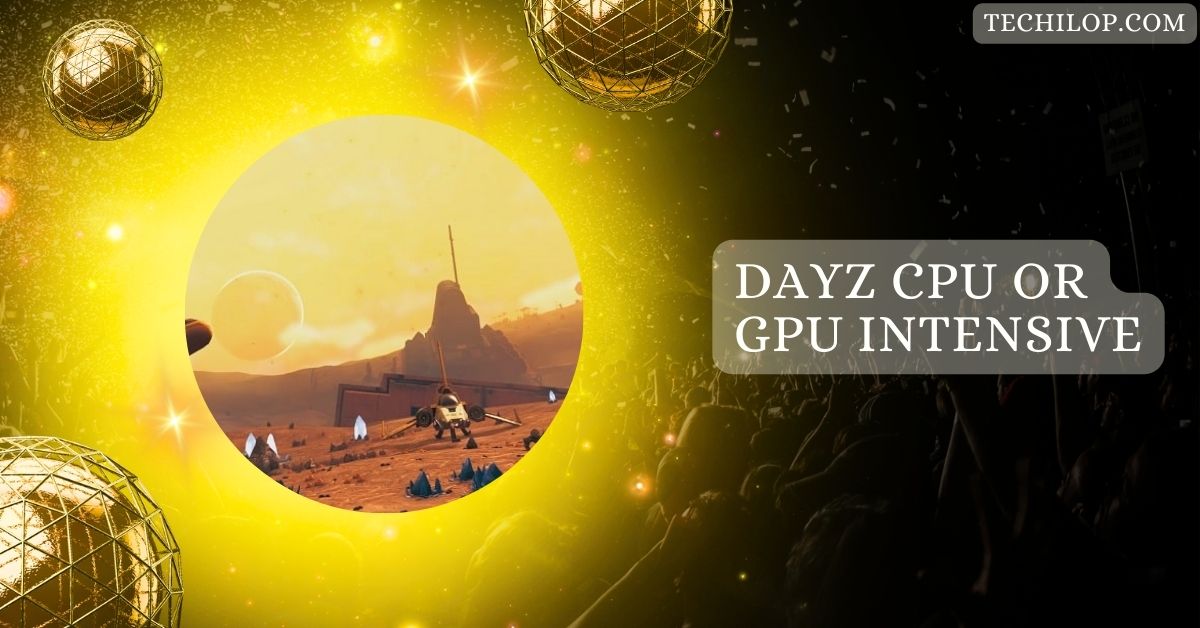 Dayz CPU Or GPU Intensive