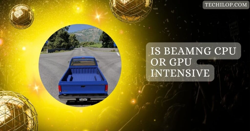 Is Beamng CPU Or GPU Intensive