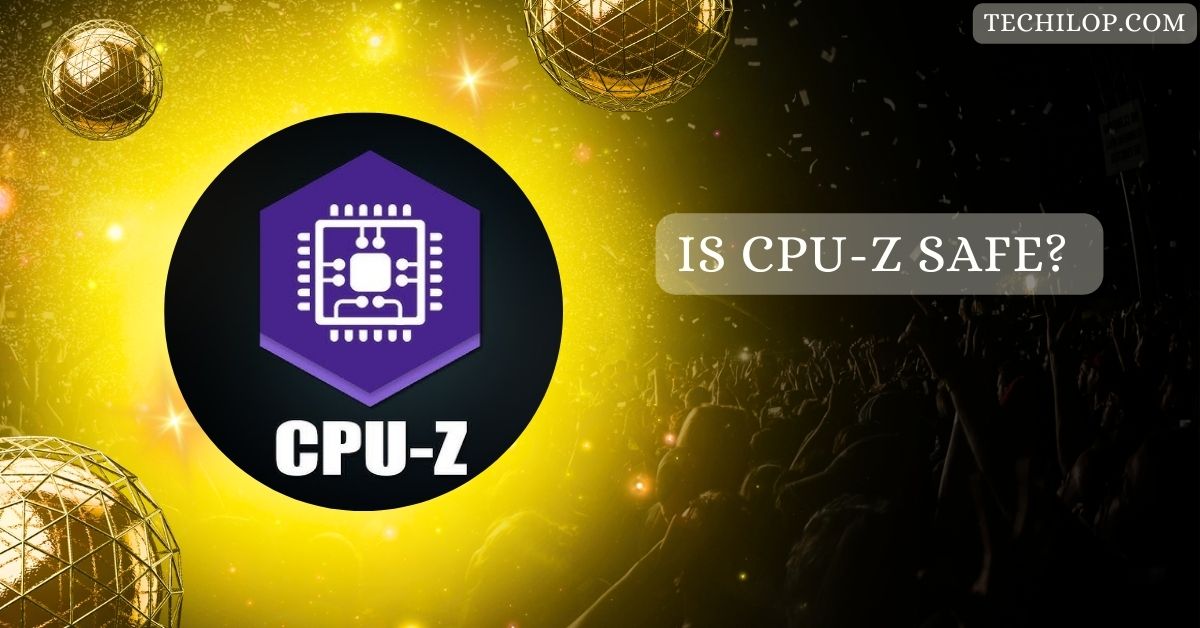 Is CPU-Z Safe?