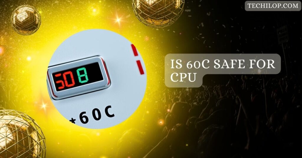 Is 60c Safe For CPU