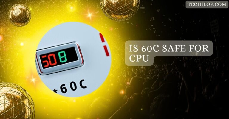 Is 60c Safe For CPU – A Guide To Safe Temperature Ranges!