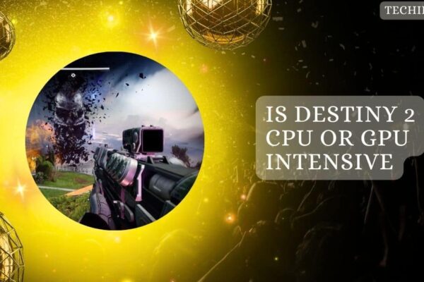 Is Destiny 2 CPU Or GPU Intensive