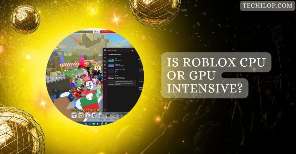 Is Roblox CPU or GPU Intensive?