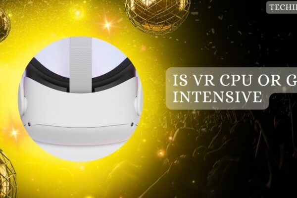 Is VR CPU Or GPU Intensive