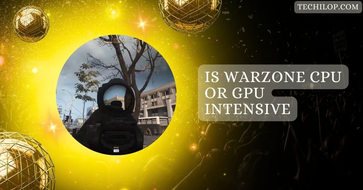 Is Warzone CPU Or GPU Intensive